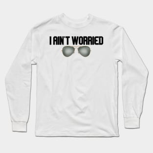 i ain't worried with glasses Long Sleeve T-Shirt